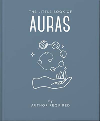 The Little Book of Auras: Protect, strengthen and heal your energy fields (Little Books of Mind, Body & Spirit)